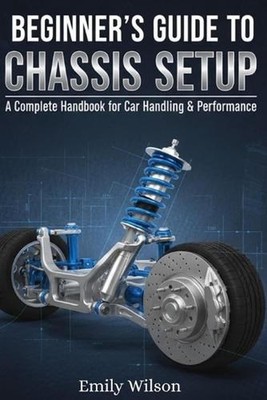 Beginner's Guide to Chassis Setup: A Complete Handbook for Car Handling & Perfor
