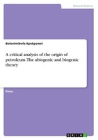 A Critical Analysis Of The Origin Of Petroleum. The Abiogenic And Biogenic Theor