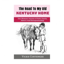 The Road to My Old Kentucky Home: One Woman's Journey of Faith, Family, Histo...