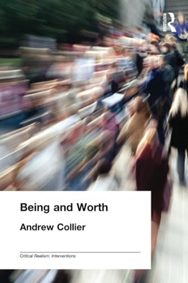 Being and Worth (Critical Realism: Interventions) - Paperback NEW Collier, Andre
