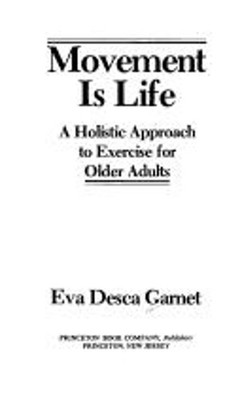 Movement Is Life : A Holistic Approach to Exercise for Older Adul