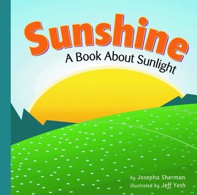 Sunshine: A Book About Sunlight; Ama- 9781404800960, library bi, Josepha Sherman