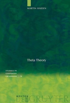 Martin Haiden Theta Theory (Hardback) Studies in Generative Grammar [SGG]