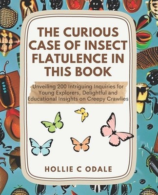 The Curious Case of Insect Flatulence in this Book: Unveiling 200 Intriguing Inq