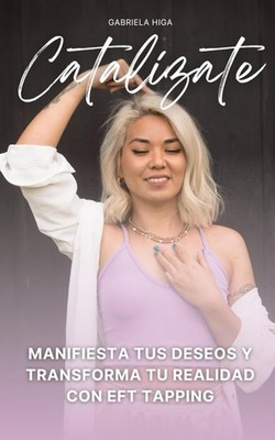 Catalizate: Manifiesta tus deseos y transforma tu realidad con EFT Tap Paperback