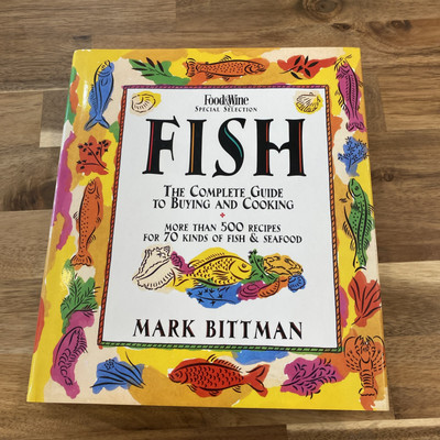 Fish : The Complete Guide to Buying and Cooking by Mark Bittman 1st Edition