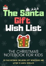 The Santa Wish List: A Combination Notebook with Templates For Kids To Record Th