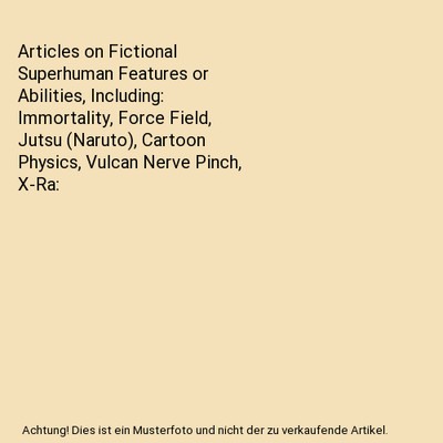 Articles on Fictional Superhuman Features or Abilities, Including: Immortality, 
