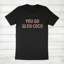 You Go Glen Coco Mean Girls Movie Quote Funny Saying Glitter Unisex Tee T-Shirt