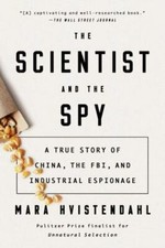 The Scientist and the Spy: A True Story of China, the FBI, and Industrial Espio