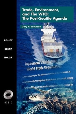 Trade, Environment, and the WTO: The Post-Seattle Agenda by Gary Sampson (Englis
