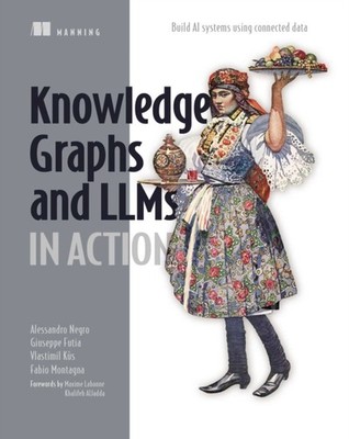 Knowledge Graphs and LLMs in Action by Alessandro Negro PAPERBACK 9781633439894