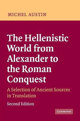The Hellenistic World from Alexander to the Roman Conquest: A Selection of A...