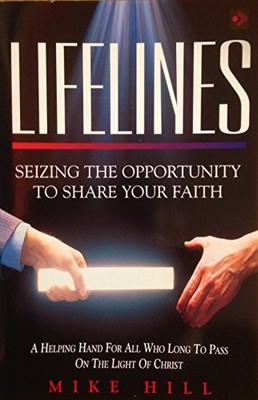 Lifelines: Seizing the Opportunity to Share Your Faith By Michae