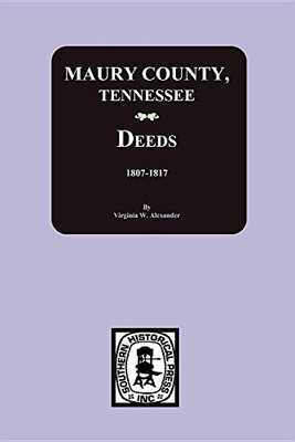 MAURY COUNTY, TN., DEED BOOKS A-F, 1807-1817 By Virginia Wood Alexander