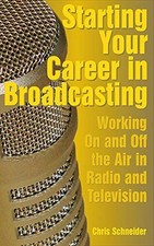 STARTING YOUR CAREER IN BROADCASTING: WORKING ON AND OFF By Chris Schneider Mint