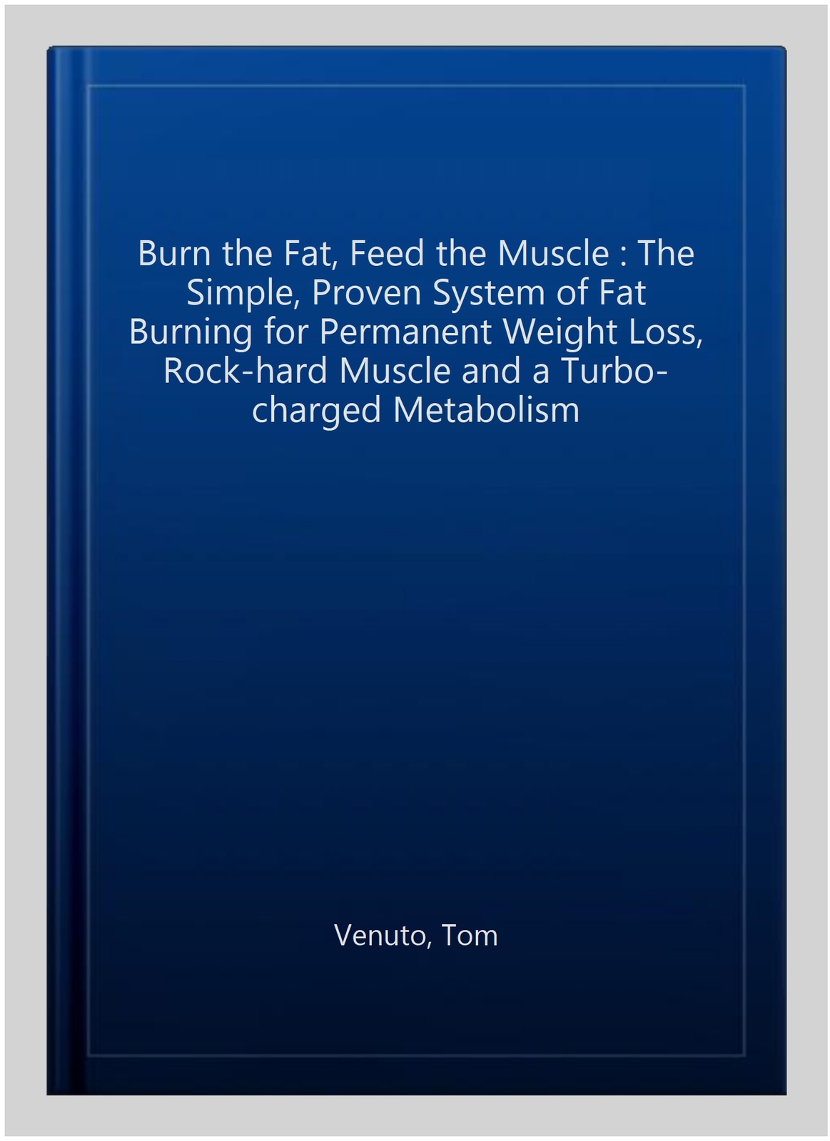 Burn the Fat, Feed the Muscle The Simple, Proven System of Fat Burning for eBay