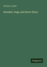 Richard J. Bush | Reindeer, Dogs, and Snow-Sh...