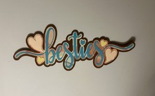 Besties Best Friends Scrapbook Title Handmade Paper Pieced Die Cut