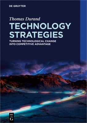 Technology Strategies: Turning Technological Change Into Competitive Advantage (