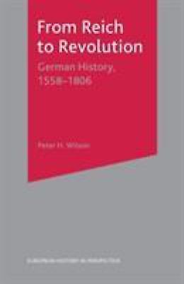 From Reich to Revolution: German History, 1558-1806 (European History in Perspec