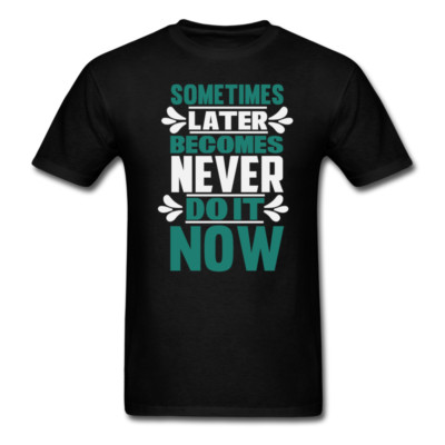Do it now shirt Inspirational Quote Tshirt motivational T-Shirt