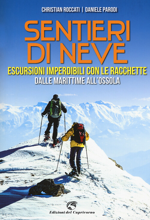 Sentieri di neve. Escursioni imperdibili con le racchette dalle Marittime ...