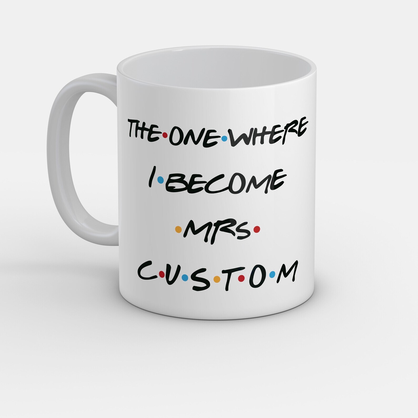 The One Where I Become Mrs Coffee Mug Funny Mug Funny Gift Personalized Gift