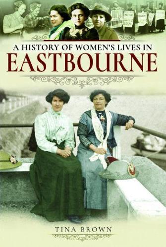 Thumbnail - Tina Brown A History Of Women's Lives In Eastbourne (taschenbuch)