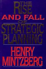 Rise and Fall of Strategic Planning by Henry Mintzberg