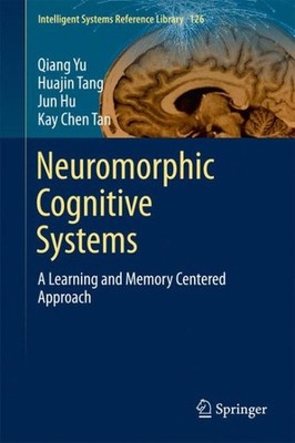 Neuromorphic Cognitive Systems : A Learning and Memory Centered Approach, Har...