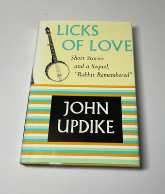 John Updike Licks of Love Short Stories and Rabbit Remembered 1st Trade Edition