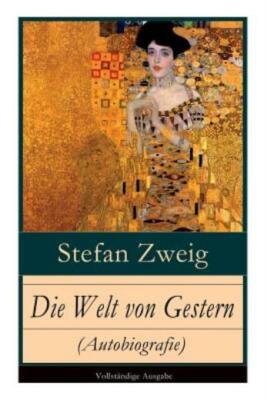 Die Welt Von Gestern (Autobiografie): Erinnerungen Eines Europ?Ers - Das Go...