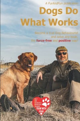 Dogs Do What Works: A complete cour..., FurAndFun, Vic 