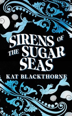 Kat Blackthorne Sirens of the Sugar Seas (Taschenbuch) (US IMPORT)