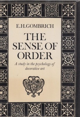 The Sense of Order. A Study in the psychology of decorative arts. Gombrich, Erns