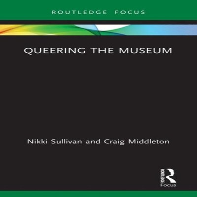 Queering the Museum Nikki Sullivan Hardcover Taylor Francis Ltd (