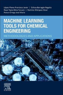 Machine Learning Tools for Chemical Engineering - 9780443290589