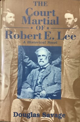 COURT MARTIAL OF ROBERT E. LEE By Douglas Savage - Hardcover **BRAND NEW**