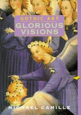 Gothic Art: Glorious Visions - Paperback By Camille, Michael - GOOD