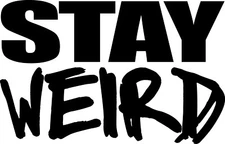 5" Stay Weird Decal Sticker Decor Be Yourself Funny Calm Goofy Original Fun Life