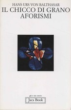 Il chicco di grano - Hans Urs von Balthasar (Editoriale Jaca Book ) [1994]