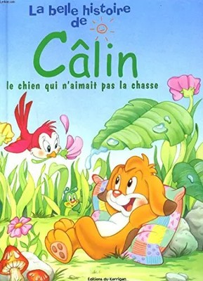 LA BELLE HISTOIRE DE CALIN. LE CHIEN QUI N'AIMAIT PAS LA CHASSE., MARTHA BU