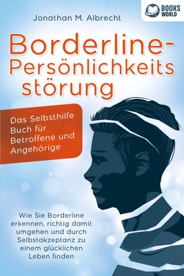 Borderline-Persönlichkeitsstörung - Das Selbsthilfe Buch für Betroffene und...