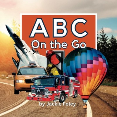 ABC On the Go: Learn the ABC's with Beautiful Photographs of Things That Go (ABC