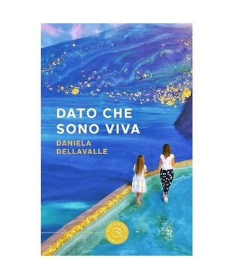 Dato che sono viva [Narrativa], Dellavalle, Daniela