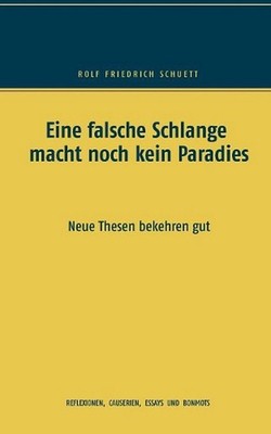 Eine falsche Schlange macht noch kein Paradies: Neue Thesen bekehren gut by Rolf