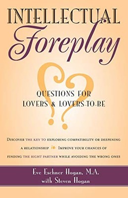 INTELLECTUAL FOREPLAY: Questions for Lovers and Lovers-to-be,Eve