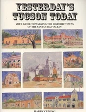 YESTERDAY'S TUCSON TODAY - YOUR GUIDE TO WALKING THE By Harry And Mary Cuming
