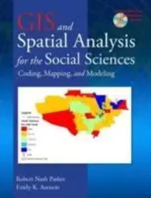 GIS and Spatial Analysis for the Social Sciences | Coding, Mapping, and Modeling